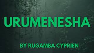 URUMENESHA BY RUGAMBA CYPRIEN KARAHANYUZE [upl. by Glen]