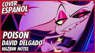 POISON  ANGEL DUST SONG  Hazbin Hotel Song  Cover Español Latino  David Delgado [upl. by Nonnag]