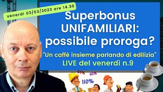 Superbonus UNIFAMILIARI possibile proroga e altri emendamenti al DL 112023 [upl. by Neerual]