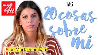 TAG 20 cosas sobre mí  Con Marta Riumbau [upl. by Atnovart]