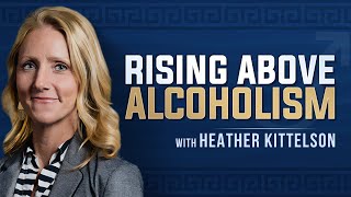 Rising Above Alcoholism with Heather Kittelson [upl. by Mirabel]