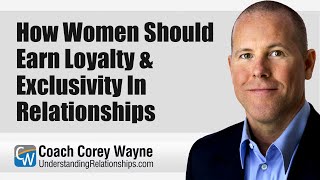 How Women Should Earn Loyalty amp Exclusivity In Relationships [upl. by Gus]