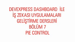 Devexpress Dashboard ile İş Zekası Uygulamaları Geliştirme Dersleri  Ders7 Pie Control [upl. by Kenlee757]