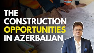 Construction Opportunities in Azerbaijan  Faraz yousuf [upl. by Yleak304]