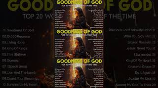 GOODNESS OF GOD  Top 100 Best Christian Gospel Songs Of All Time  Peaceful Morning [upl. by Kettie]