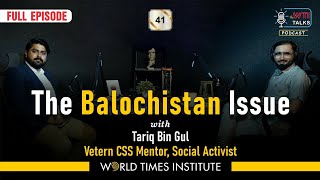 The Balochistan Issue  Tariq Bin Gul  Ep41  WTI Talks  World Times Podcast [upl. by Ennairek]