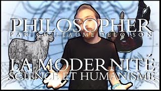 PHILOSOPHER 13  La modernité  Science et humanisme [upl. by Ellekcim649]