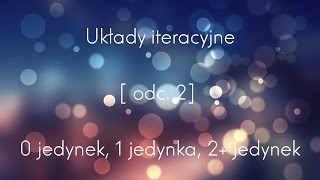 Technika cyfrowa  Układy iteracyjne odc2 0 jedynek 1 jedynka 2 jedynek [upl. by Leiva56]