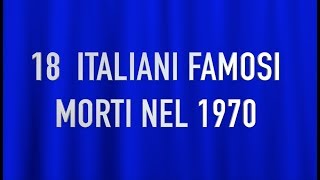 18 ITALIANI FAMOSI MORTI NEL 1970 [upl. by Lacsap]