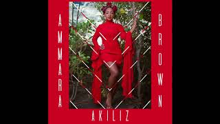 AMMARA BROWN  AKILIZ Official Audio [upl. by Atekihs]