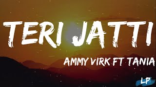 Teri Jatti  Lyrics  Ammy Virk feat Tania  Mani Longia  SYNC  B2gether Pros  Lyrical Punjab [upl. by Ahsineg472]