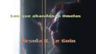 Los que abandonan Omelas  Ursula K Le Guin [upl. by Eveivenej]