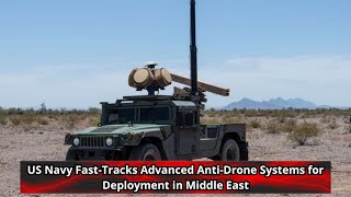 US Navy Fast Tracks Advanced Anti Drone Systems for Deployment in Middle East [upl. by Atinal304]