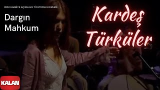 Kardeş Türküler  Dargın Mahkum  Live Concert © 2004 Kalan Müzik [upl. by Scopp]