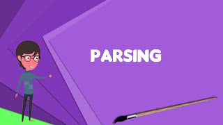 What is Parsing Explain Parsing Define Parsing Meaning of Parsing [upl. by Eyllib807]