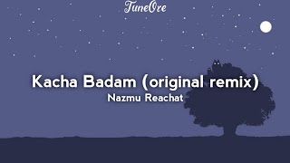 Nazmu Reachat  Kacha Badam original song remix Lyrics [upl. by Assyli]