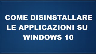 Come disinstallare le applicazioni su Windows 10 [upl. by Callas]