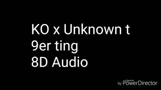 KO x Unknown t 9er ting 8D Audio [upl. by Colinson]