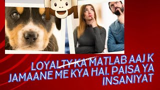 LOYALTY KA MATLAB AAJ KE ZAMANE ME KYA HAI [upl. by Hgielar]