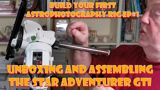 Build Your First Astrophotgraphy Rig Ep1  Unboxing And Assembling The Star Adventurer GTI [upl. by Sanez]