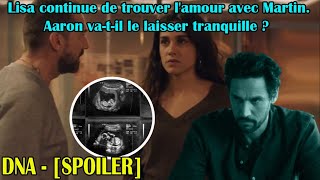 DNA  SPOILER  Lisa continue de trouver lamour avec Martin Aaron vatil le laisser tranquille [upl. by Sedgewick384]