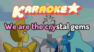 We Are The Crystal Gems Change Your Mind  Steven Universe Karaoke [upl. by Uzzial]