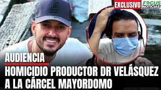 En Vivo Audiencia HOMICIDIO Productor DR VELÁSQUEZ A la CÁRCEL Mayordomo JULIÁN QUINTERO FocusNot [upl. by Fidellas]