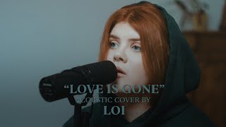 SLANDER  Love Is Gone ft Dylan Matthew Acoustic Cover by Loi [upl. by Dalpe498]