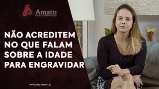 Não Acreditem No Que Falam Sobre a Idade Para Engravidar [upl. by Cohette]