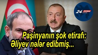 Paşinyanın şok etirafı Əliyev nələr edibmiş [upl. by Emmanuel415]