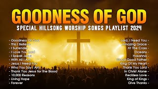 Goodness Of God  Top Praise and Worship Songs 2024  Special Hillsong Worship Songs Playlist 2024 [upl. by Tnomad375]