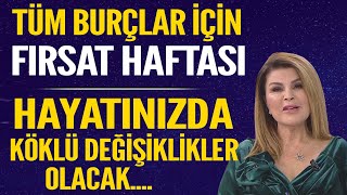 TÜM BURÇLAR İÇİN FIRSAT HAFTASI HAYATINIZDA KÖKLÜ DEĞİŞİKLİKLER OLACAK BORÇLARDAN KURTULMAK İÇİN [upl. by Ianteen]