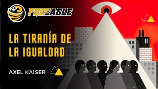 LA TIRANÍA DE LA IGUALDAD  AXEL KAISER 🦅 [upl. by Trever]