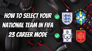 How To Select your National Team in FIFA 23 Career Mode [upl. by Ximena]