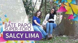 Salcy Lima  Bate Papo Superfofo [upl. by Ardnoed]