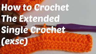 How to Crochet  The Extended Single Crochet EXSC Stitch [upl. by Hansen]