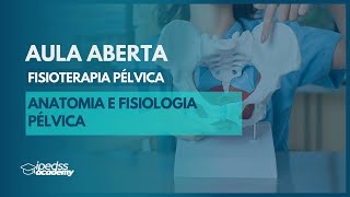 Aula Aberta  Anatomia e Fisiologia Pélvica  Fisioterapia Pélvica  Ipedss Academy [upl. by Forbes]