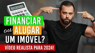 VALE A PENA ALUGAR OU FINANCIAR UM IMÓVEL EM 2024 A MELHOR ESCOLHA PARA VOCÊ NÃO PERDER DINHEIRO [upl. by Xanthe]