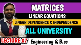 MATRICES  LINEAR DEPENDENCE AND INDEPENDENCE  LINEAR EQUATIONS LECTURE 07PRADEEP GIRI SIR [upl. by Bocoj]