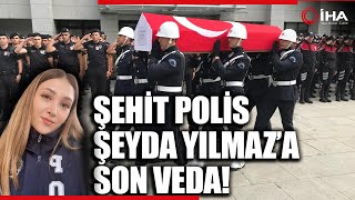 Şehit Edilen Polis Memuru Şeyda Yılmaz İçin Tören Düzenlendi [upl. by Anade]