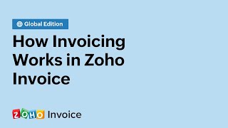 How Invoicing Works in Zoho Invoice  Global Edition [upl. by Johna]