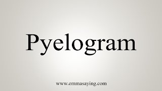 How To Say Pyelogram [upl. by Aros]