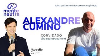 MC ENTREVISTA ALEXANDRE CUMINO  MENTE NEUTRA PODCAST  MARCELLO COTRIM [upl. by Stoddard71]