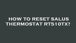 How to reset salus thermostat rt510tx [upl. by Mcmath]