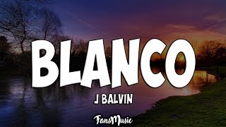 J Balvin  Blanco LetraLyrics [upl. by Akemrehs]