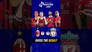 Guess The Result  Champions League Edition  Liverpool Vs AC Milan  Quiz Football 2024 [upl. by Aivalf777]