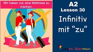 A2  Lesson 30  Infinitiv mit quotzuquot  InfinitivSätze  German for beginners [upl. by Anwahsar421]