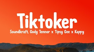 Tiktoker Lyrics  Soundkraft Ft Gody Tennor x Tipsy Gee x Kappy [upl. by Sirovart313]