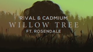 CADMIUM X Rival  Willow Tree feat Rosendale [upl. by Suoivart]