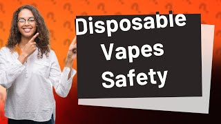 Is there a safe disposable vape [upl. by Radnaxela]